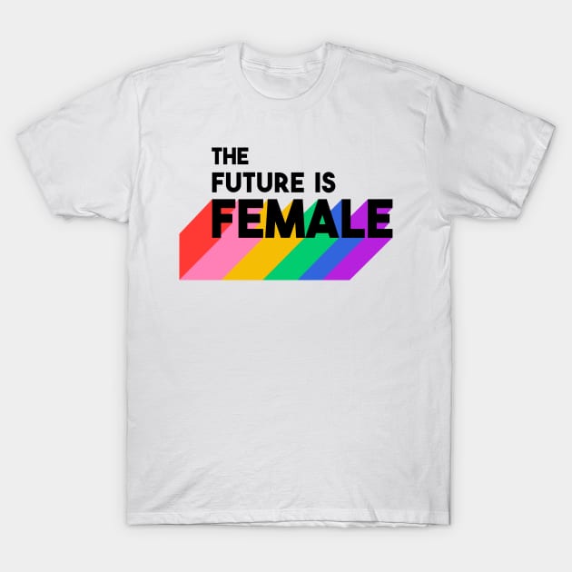 The Future Is Female T-Shirt by SuperrSunday